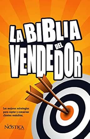 La biblia del vendedor: Las mejores estrategias para captar y con...