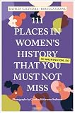 111 Places in Women's History in Washington That You Must Not Miss: Travel Guide