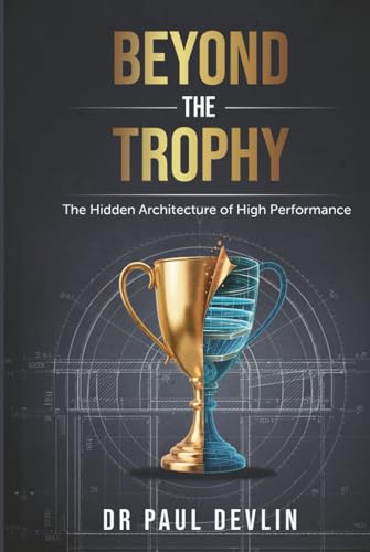 Beyond The Trophy: The Hidden Architecture Of High Performance
