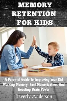 Paperback Memory Retention for Kids: A Parental Guide To Improving Your Kid Working Memory, Fast Memorization, And Boosting Brain Power Book