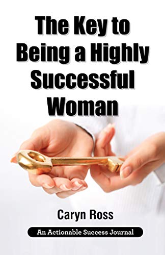 The Key to Being a Highly Successful Woman: Self-Love: The