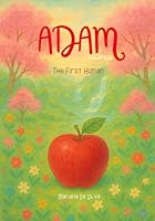 Adam – The First Human | Islamic kids book in English: Stories of the Prophets In islam (Stories of the Prophets of Islam In English) B0G25L875J Book Cover