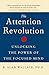 The Attention Revolution: Unlocking the Power of the Focused Mind
