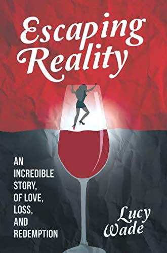 Escaping Reality: An Incredible Story, of Love, Loss and Redemption