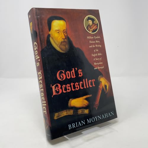 God's Bestseller: William Tyndale, Thomas More, and the Writing of the English Bible---A Story of Martyrdom and Betrayal