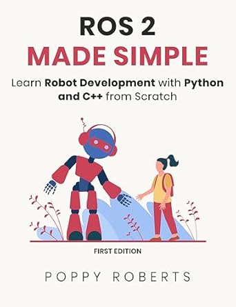 ROS 2 Made Simple: Learn Robot Development with Python and C++ from ...