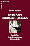 Religiöser Fundamentalismus: Geschichte, Erscheinungsformen, Hintergründe