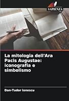 La mitologia dell'Ara Pacis Augustae: iconografia e simbolismo 6205319012 Book Cover
