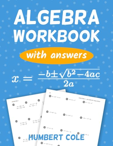 Algebra Workbook With Answers: Linear Equations, Quadratic Equations And System Of Equations (Learn Algebra)