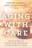 Aging with Care: Your Guide to Hiring and Managing Caregivers at Home