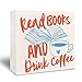 Kneaotoaji Reading Book Wooden Sign - Funny Bookish Gifts for Women Men, Book Lovers Decor, Read Books and Drink Coffee Wooden Sign for Home Office Cafe Shelf Decoration, 5x5 Inch
