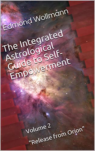 The Integrated Astrological Guide to Self-Empowerment: Volume 2 (The Integrated Guide Series)