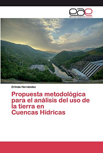 Propuesta metodológica para el análisis del uso de la tierra en Cuencas Hídricas (Spanish Edition)