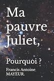 Ma pauvre Juliet,: Pourquoi ?