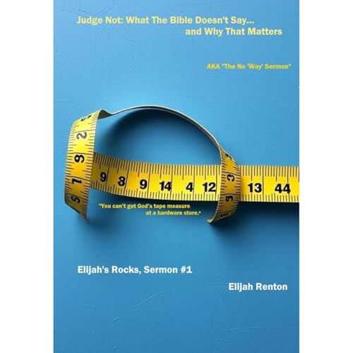 Judge Not. What the Bible Actually Says and Why it Matters (AKA the &amp;quot;No 'Way' Sermon.) by Elijah Renton episode artwork