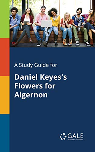 A Study Guide for Daniel Keyes's Flowers for Algernon A Study Guide for Daniel Keyes's Flowers for Algernon