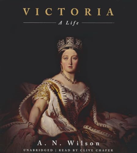 Victoria: A Life — A. N. Wilson biography
