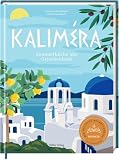 Kaliméra: Sommerküche aus Griechenland: Genießen wie im Urlaub – mit 50 Rezepten voller Lebensfreude
