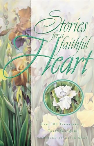 STORIES FOR A FAITHFUL HEART: Over 100 Treasures to Touch Your Soul (Stories for the Heart)