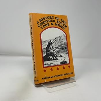 A History Of The Comstock Silver Lode And Mines, Nevada And The Great Basin Region, Lake Tahoe And The High Sierras