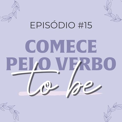 #15 comece pelo verbo TO BE