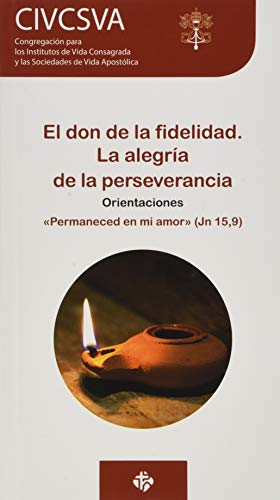 El don de la fidelidad. La alegría de la perserverancia: «Permaneced en mi amor» (Jn 15,9). Orientaciones (DOCUMENTOS)