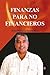 Finanzas para no financieros (Spanish Edition)