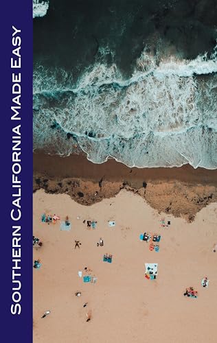 Southern California Made Easy: The Top Sights of Santa Barbara, Los Angeles, San Diego, Palm Springs, Joshua Tree, Mojave Desert, Death Valley, and More!