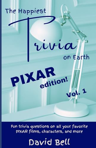 The Happiest Trivia on Earth: PIXAR Edition! Vol. 1: Fun trivia questions on all your favorite PIXAR films, characters, and more