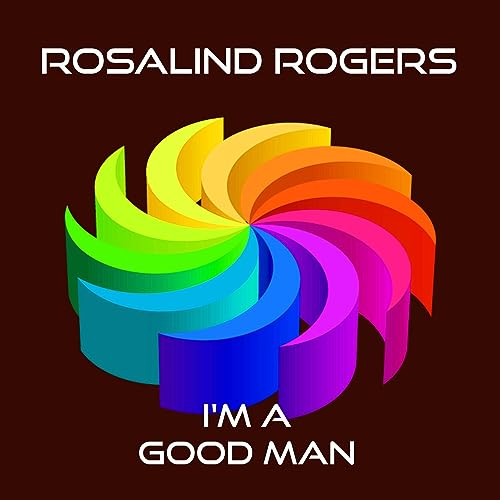 Écouter I'm A Good Man de Rosalind Rogers sur Amazon Music