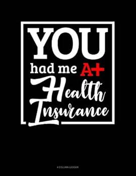 Paperback You Had Me at Health Insurance: 4 Column Ledger Book