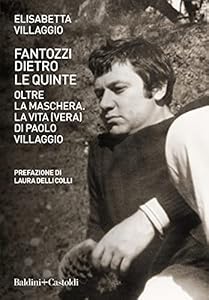 Fantozzi dietro le quinte. Oltre la maschera. La vita (vera) di Paolo Villaggio