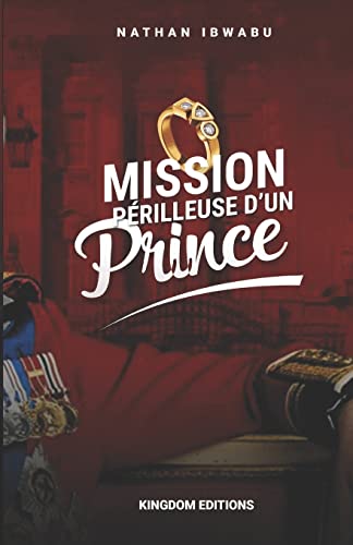 MISSION PERILLEUSE D'UN PRINCE (French Edition)