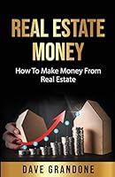 Real Estate Money: How To Make Money From Real Estate B08CWBDC9S Book Cover