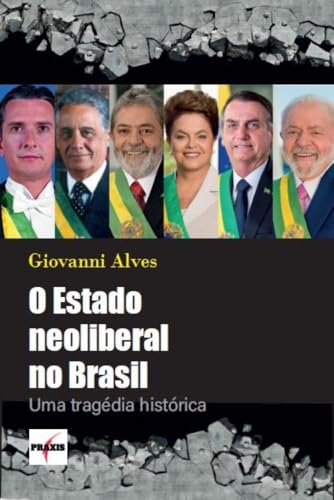 O Estado neoliberal no Brasil: Uma tragédia histórica