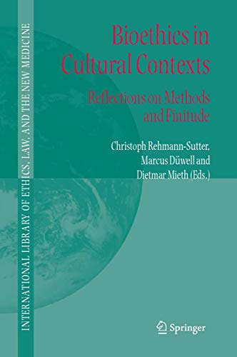 Bioethics in Cultural Contexts: Reflections on Methods and Finitude (International Library of Ethics, Law, and the New Medicine, 28)