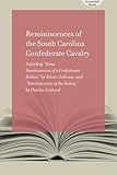Reminiscences of South Carolina Confederate Cavalry: Including Some Reminiscences of a Confederate Soldier, by Edwin Calhoun, and Reminiscences of the Sixties, by Charles Crosland (AccessAble Books)
