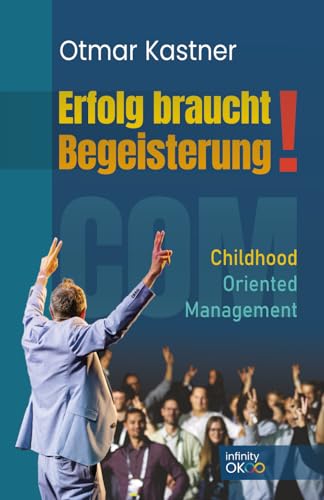 Erfolg braucht Begeisterung!: COM - Childhood Oriented Management
