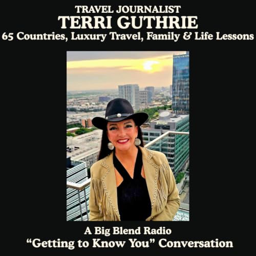 Travel Journalist Terri Guthrie: 65 Countries, Luxury Travel, Family & Life Lessons
