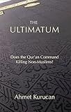 The Ultimatum: Does the Qur'an Command Killing Non-Muslims?