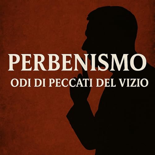 Odi di Peccati del Vizio :PERBENISMO & L&rsquo;Apocalisse Silenziosa della Virt&ugrave; Apparente