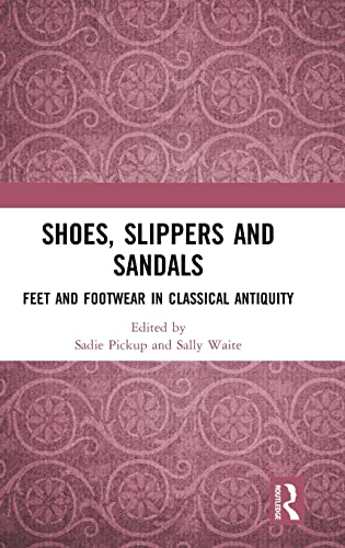 Preisvergleich Produktbild Shoes, Slippers, and Sandals: Feet and Footwear in Classical Antiquity