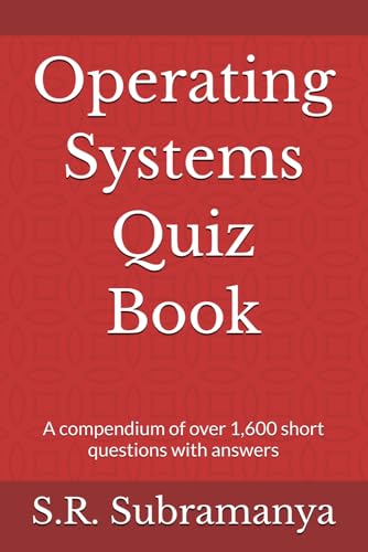 Operating Systems Quiz Book: A compendium of over 1,600 short questions with answers