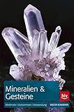  Mineralien & Gesteine: Merkmale, Vorkommen und Verwendung