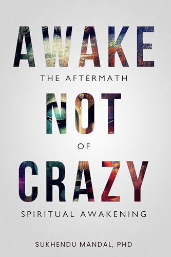Awake Not Crazy - The Aftermath of Spiritual Awakening