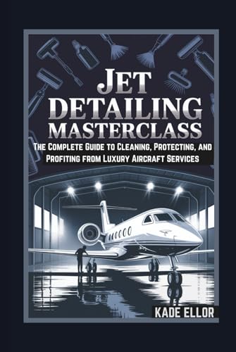 livre JET DETAILING MASTERCLASS The Complete Guide to Cleaning, Protecting, and Profiting from Luxury Aircraft Services