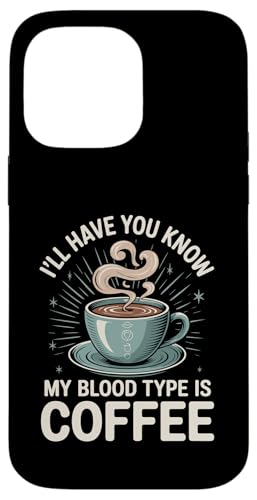 I'll Have You Know My Blood Type Is Coffee - �X�}�z�P�[�X iPhone 14 Pro Max �p