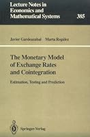 The Monetary Model of Exchange Rates and Cointegration: Estimation, Testing and Prediction (Lecture Notes in Economics and Mathematical Systems) 0387556354 Book Cover