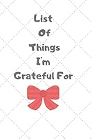 List of Things I'm Grateful For : List of Gratitude, Journal, Diary (100 Pages, Lined-Paper, 6 X 9) 1651772797 Book Cover