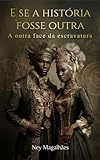  E se a história fosse outra: A outra face da escravatura (Portuguese Edition)
